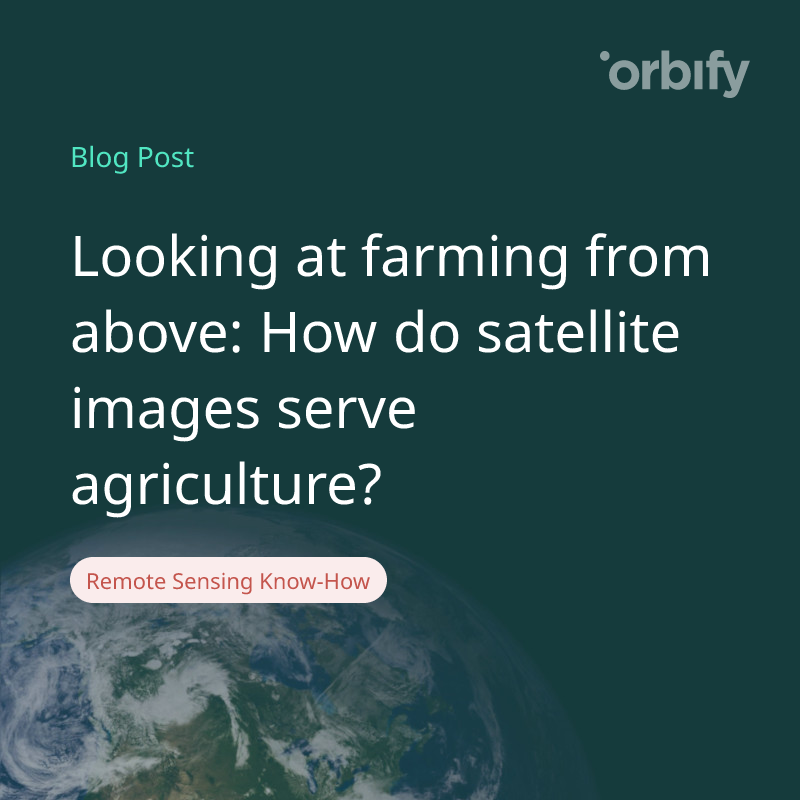 Looking at farming from above: How do satellite images serve agriculture?