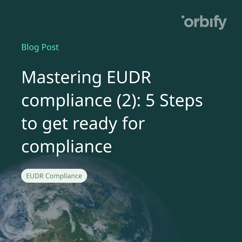 Mastering EUDR compliance (2): 5 Steps to get ready for compliance 