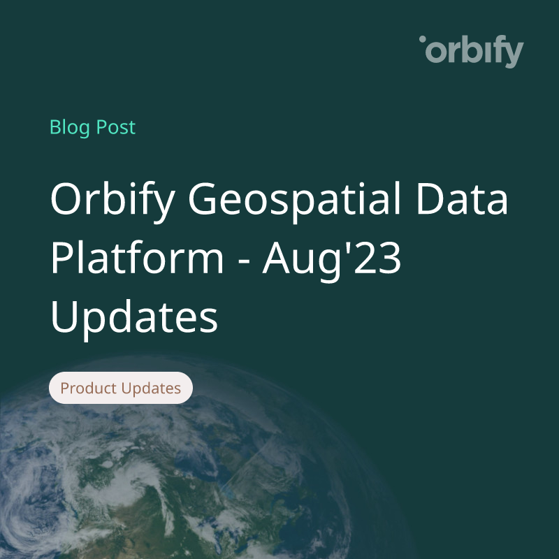 Orbify Geospatial Data Platform - Aug'23 Updates